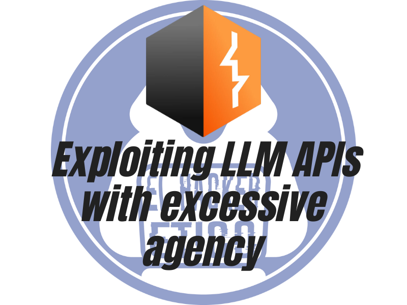 PortSwigger. Exploiting LLM APIs with excessive agency